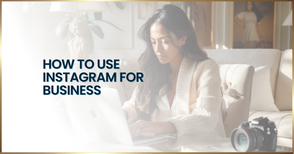 HOW TO USE INSTAGRAM FOR BUSINESS