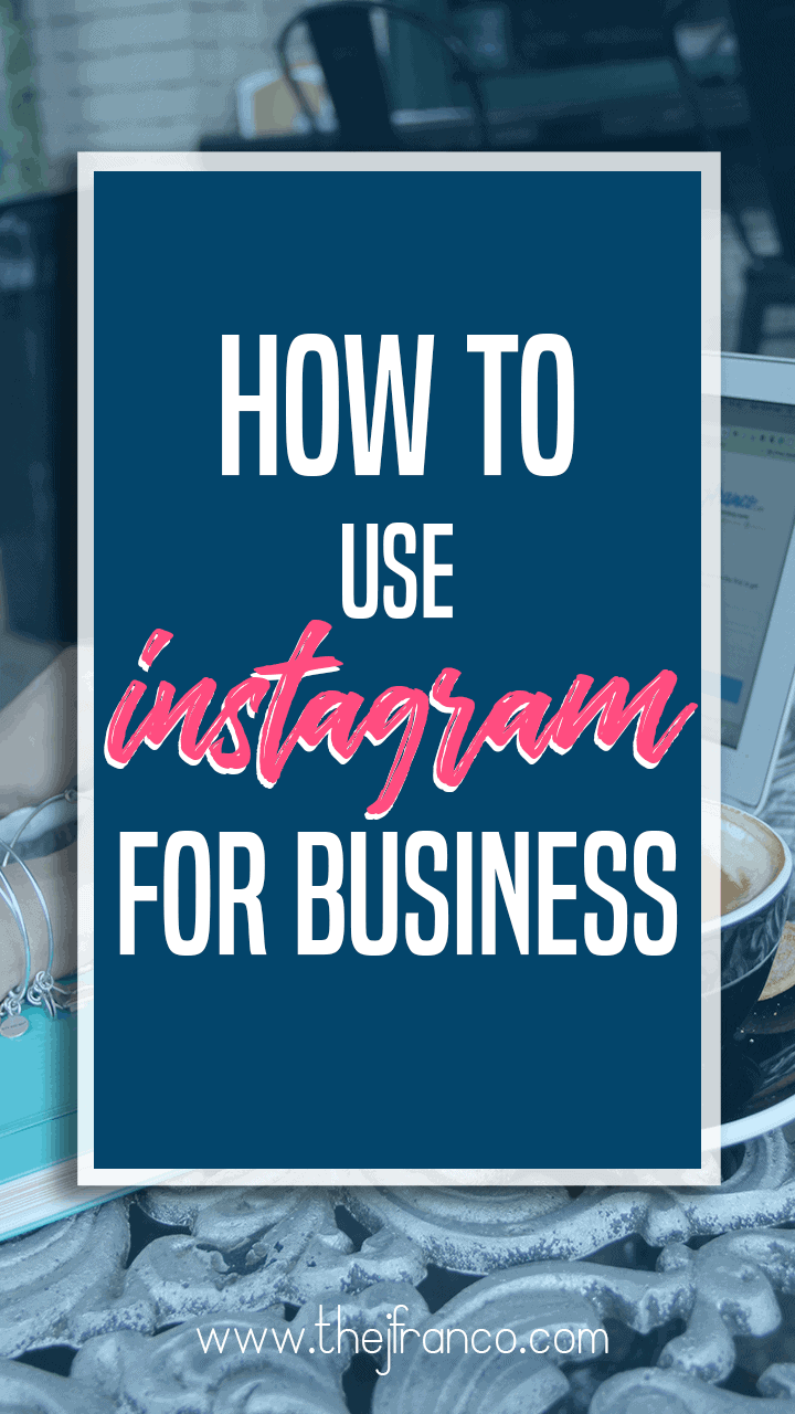 How to use Instagram for business | thejfranco