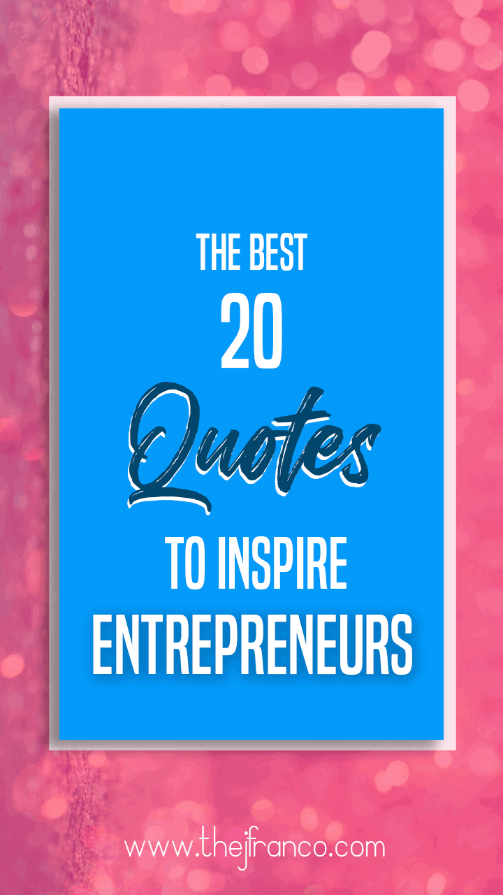 20 Entrepreneur Quotes to Inspire Your Business Journey | J Franco