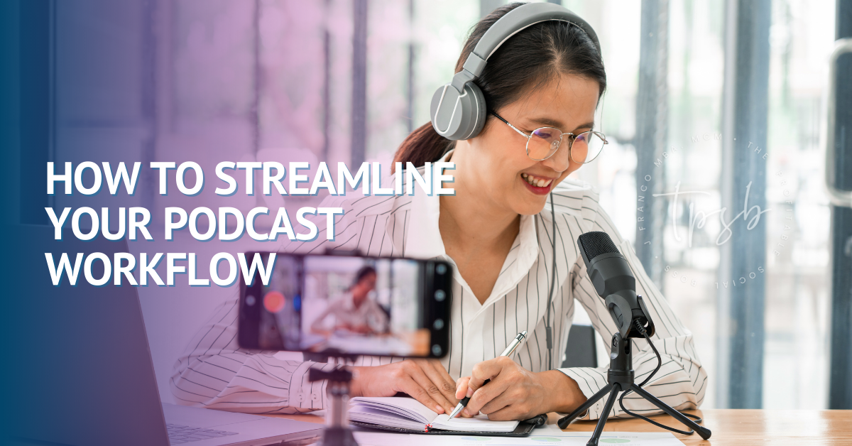 How To Streamline Your Podcast Workflow