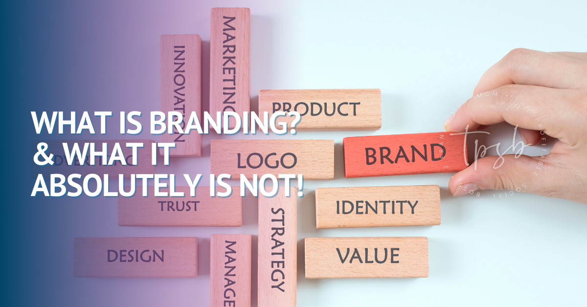 What Is Branding? & What It Absolutely Is Not!
