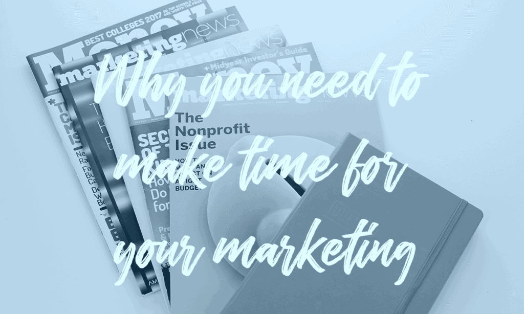 time management 
why you need to make time for your marketing