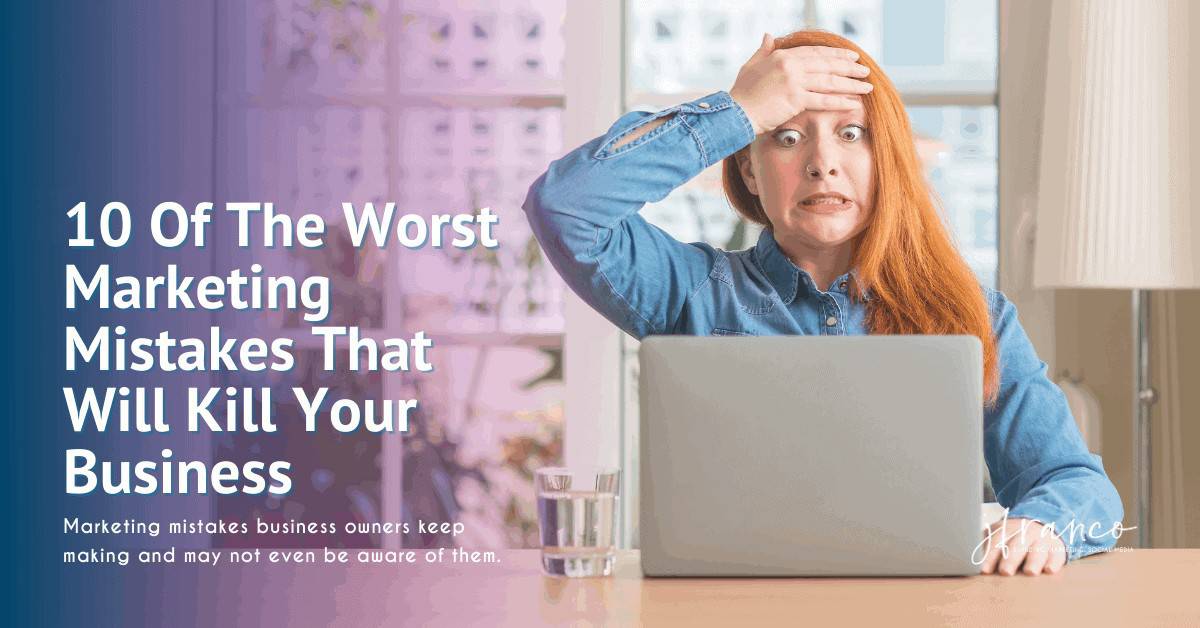 10 Of The Worst Marketing Mistakes That Will Kill Your Business | J ...