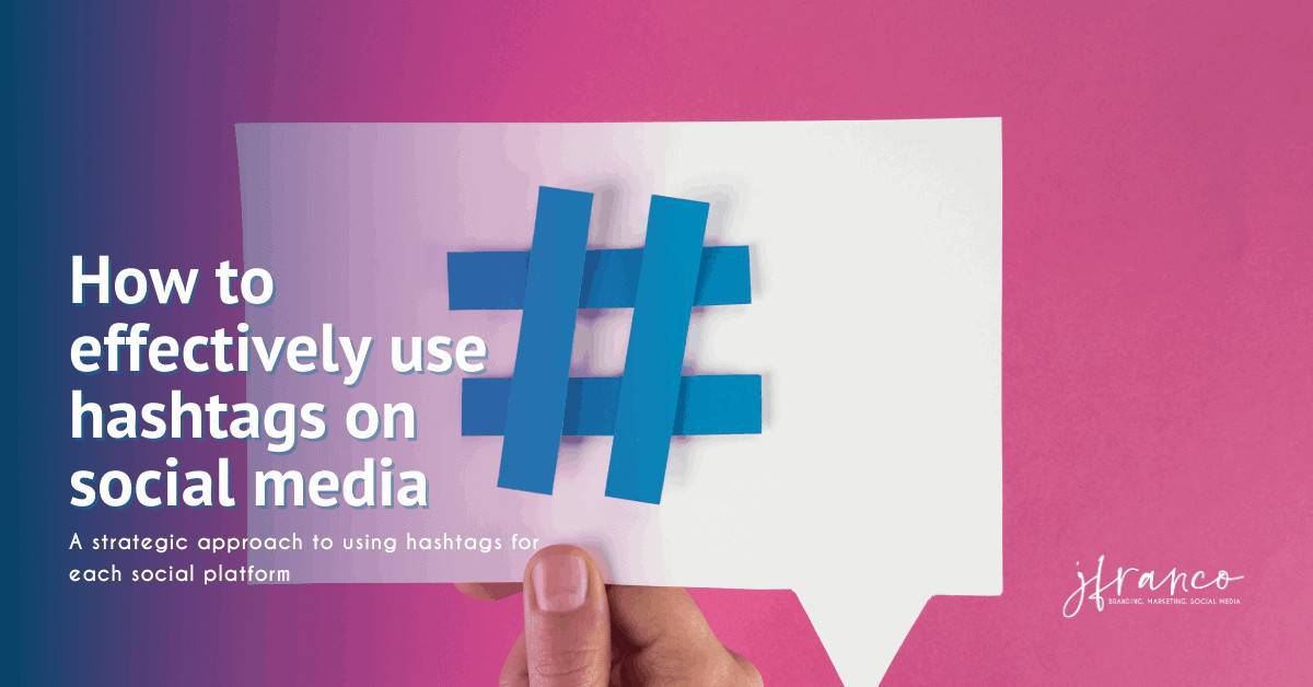 How To Effectively Use Hashtags On Social Media Now | J Franco ...