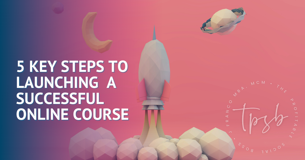5 Key Steps To Launching  A Successful Online Course