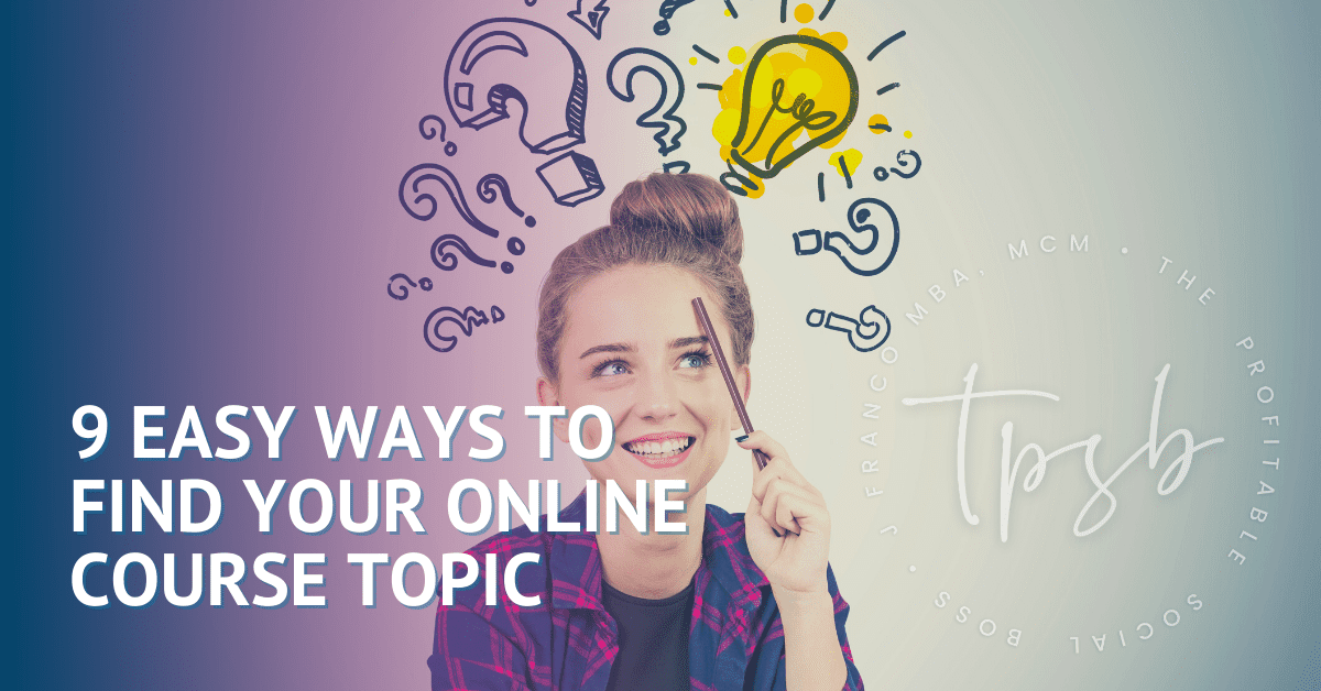 How To Find Your Online Course Topic In 9 Easy Steps