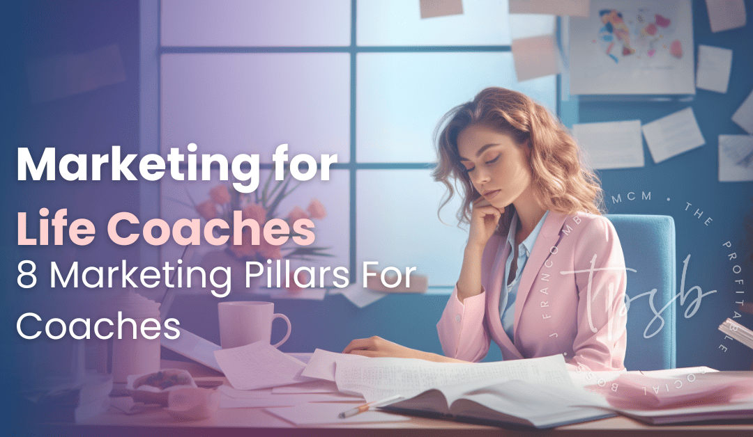 Marketing for Life Coaches The Most Powerful Lifeline: 8 Marketing Pillars For Coaches
