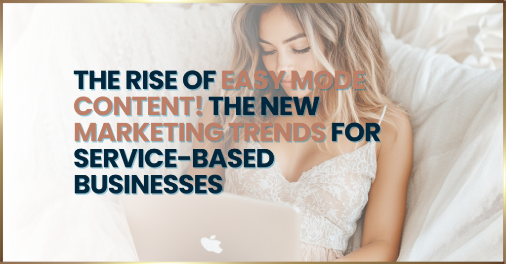 The Rise of Easy Mode Content! The New Marketing Trends for Service-Based Businesses